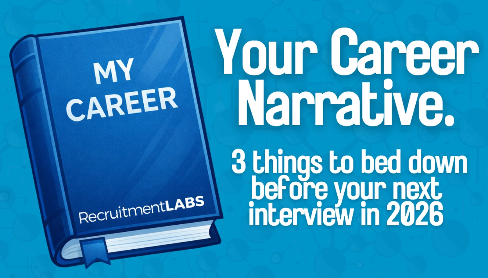 Your Career Narrative: 3 Things to Bed Down before interviewing in 2026.