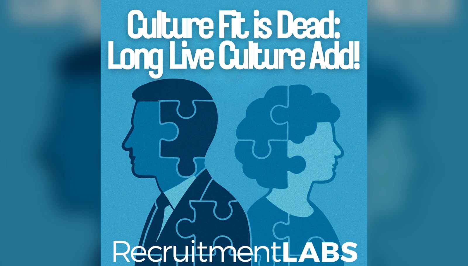 Culture Fit is Dead. Long Live Culture Add.