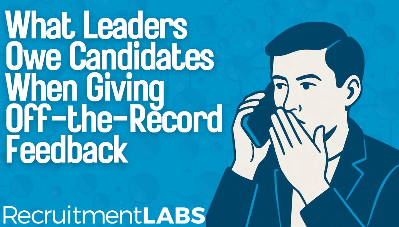 What Leaders Owe Candidates When Giving Off-the-Record Feedback